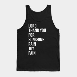 Lord Thank you for Sunshine - Thank you for Rain - Thank you for Joy - Thank you for Pain - It's a beautiful day Tank Top